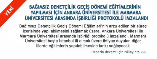 Bağımsız Denetçilik Geçiş Dönemi Eğitimlerinin Yapılması İçin Ankara Üniversitesi ile Marmara Üniversitesi Arasında İşbirliği Protokolü İmzalandı
