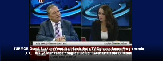 TÜRMOB Genel Başkanı Ymm. Nail Sanlı, Halk TV Öğleden Sonra Programında XIX. Türkiye Muhasebe Kongresi ile İlgili Açıklamalarda Bulundu